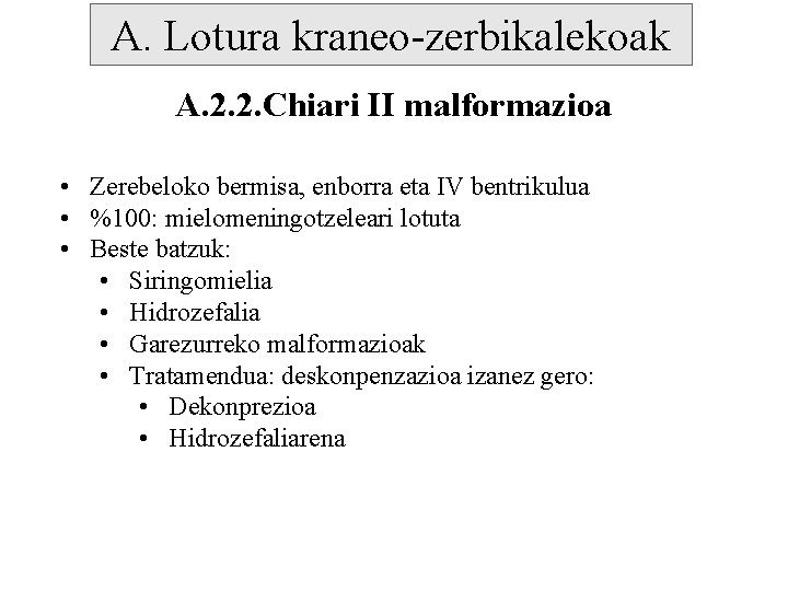 A. Lotura kraneo-zerbikalekoak A. 2. 2. Chiari II malformazioa • Zerebeloko bermisa, enborra eta