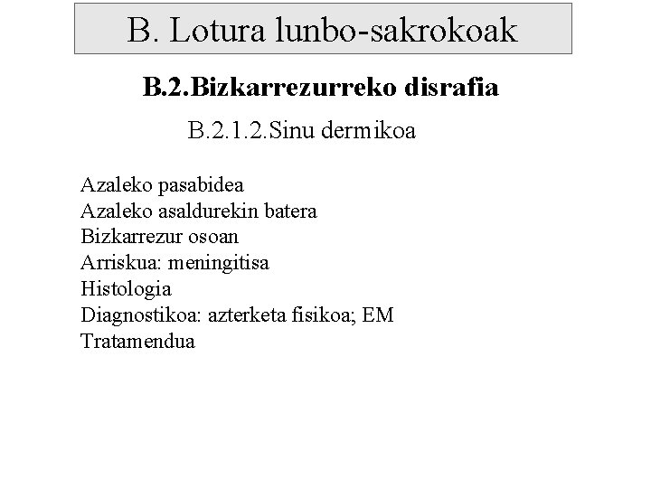 B. Lotura lunbo-sakrokoak B. 2. Bizkarrezurreko disrafia B. 2. 1. 2. Sinu dermikoa Azaleko