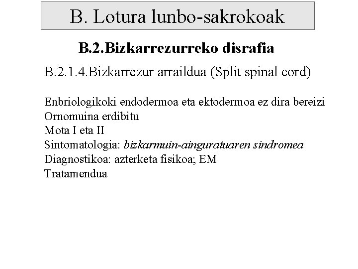 B. Lotura lunbo-sakrokoak B. 2. Bizkarrezurreko disrafia B. 2. 1. 4. Bizkarrezur arraildua (Split