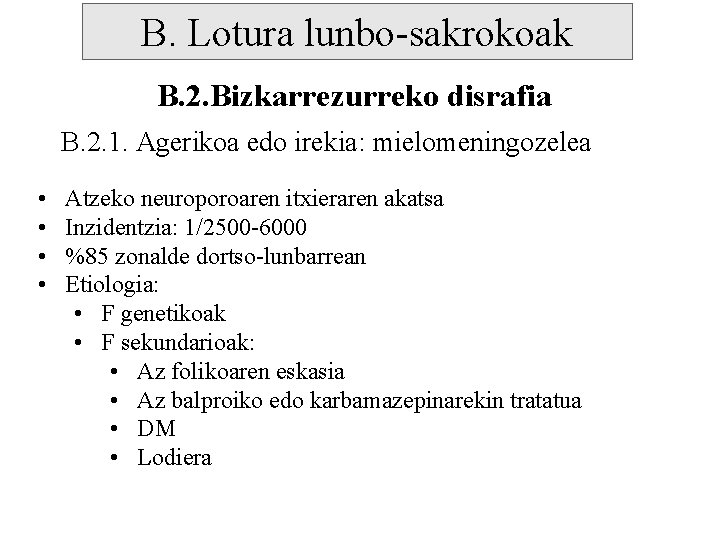 B. Lotura lunbo-sakrokoak B. 2. Bizkarrezurreko disrafia B. 2. 1. Agerikoa edo irekia: mielomeningozelea