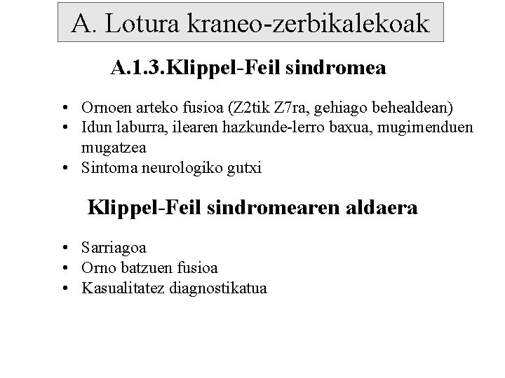 A. Lotura kraneo-zerbikalekoak A. 1. 3. Klippel-Feil sindromea • Ornoen arteko fusioa (Z 2