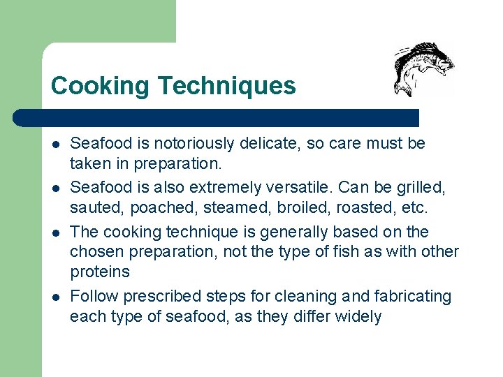 Cooking Techniques l l Seafood is notoriously delicate, so care must be taken in