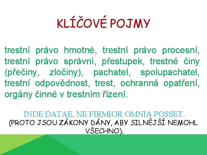 KLÍČOVÉ POJMY trestní právo hmotné, trestní právo procesní, trestní právo správní, přestupek, trestné činy