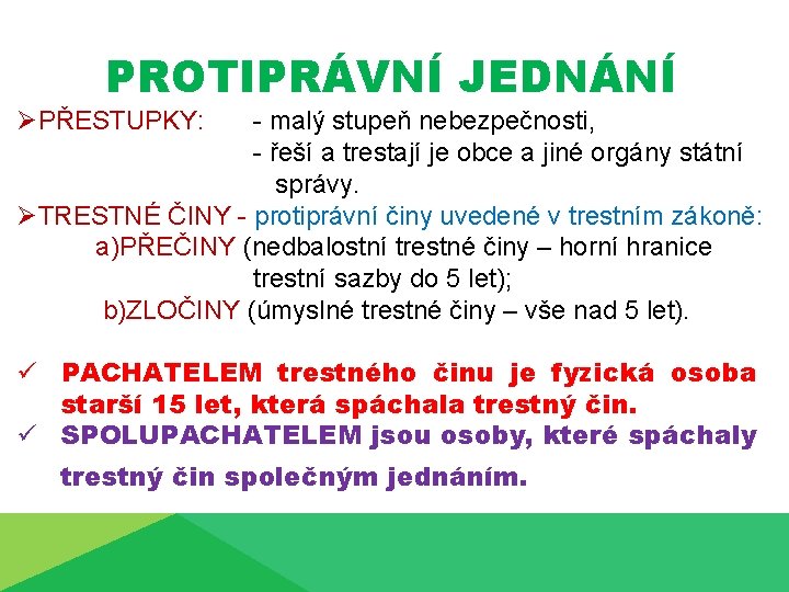 PROTIPRÁVNÍ JEDNÁNÍ ØPŘESTUPKY: - malý stupeň nebezpečnosti, - řeší a trestají je obce a