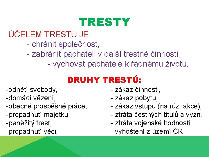 TRESTY ÚČELEM TRESTU JE: - chránit společnost, - zabránit pachateli v další trestné činnosti,