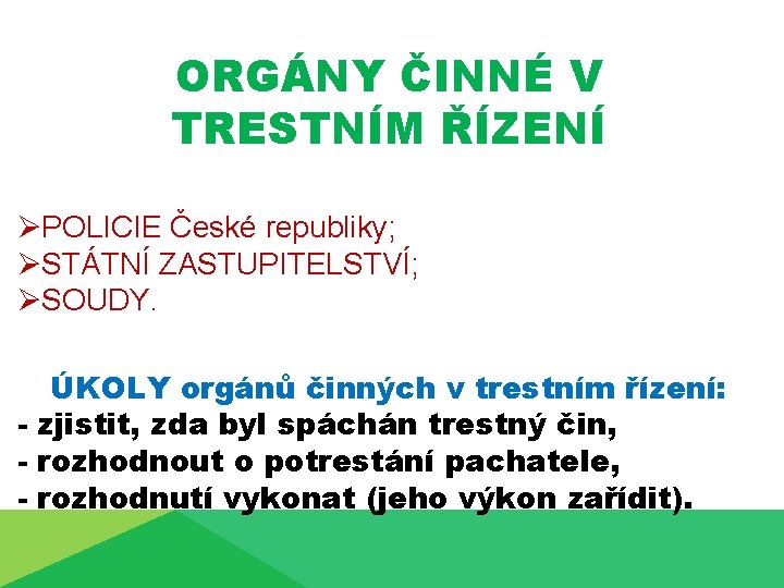 ORGÁNY ČINNÉ V TRESTNÍM ŘÍZENÍ ØPOLICIE České republiky; ØSTÁTNÍ ZASTUPITELSTVÍ; ØSOUDY. ÚKOLY orgánů činných