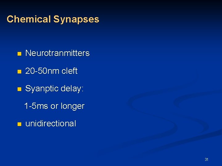 Chemical Synapses n Neurotranmitters n 20 -50 nm cleft n Syanptic delay: 1 -5