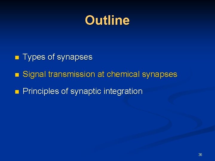 Outline n Types of synapses n Signal transmission at chemical synapses n Principles of