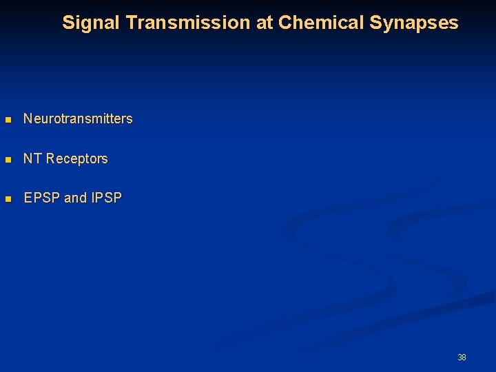 Signal Transmission at Chemical Synapses n Neurotransmitters n NT Receptors n EPSP and IPSP