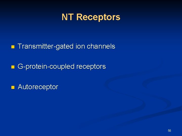 NT Receptors n Transmitter-gated ion channels n G-protein-coupled receptors n Autoreceptor 56 