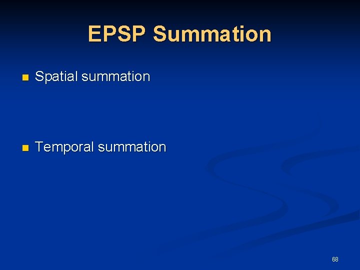 EPSP Summation n Spatial summation n Temporal summation 68 