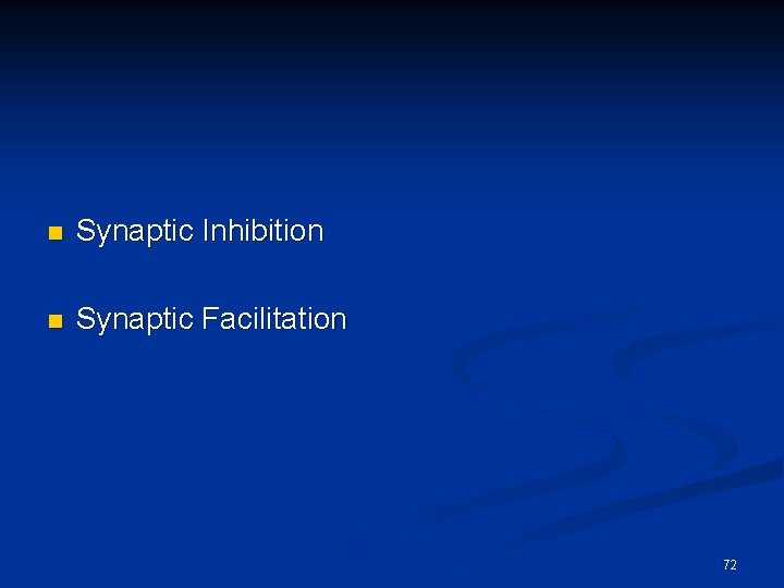 n Synaptic Inhibition n Synaptic Facilitation 72 