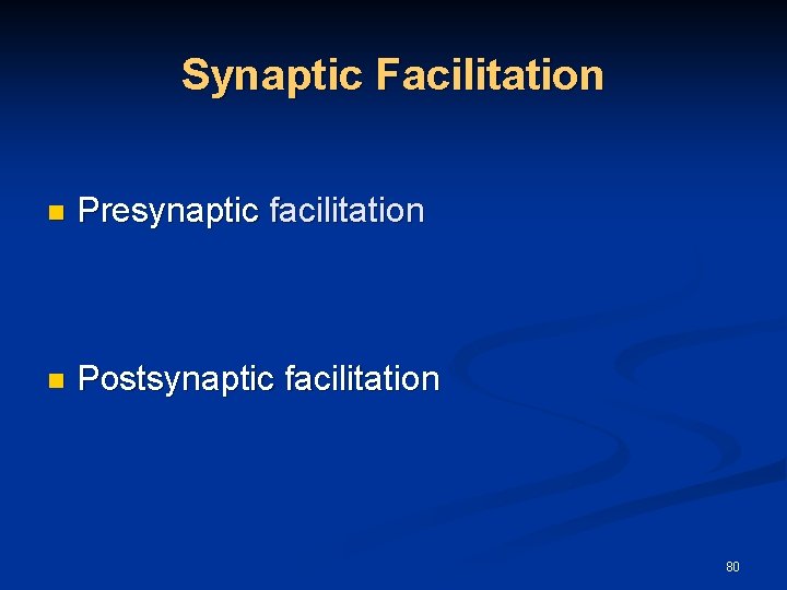 Synaptic Facilitation n Presynaptic facilitation n Postsynaptic facilitation 80 