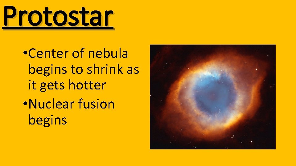 Protostar • Center of nebula begins to shrink as it gets hotter • Nuclear