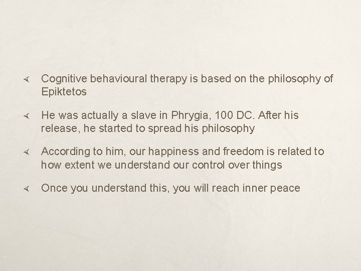  Cognitive behavioural therapy is based on the philosophy of Epiktetos He was actually