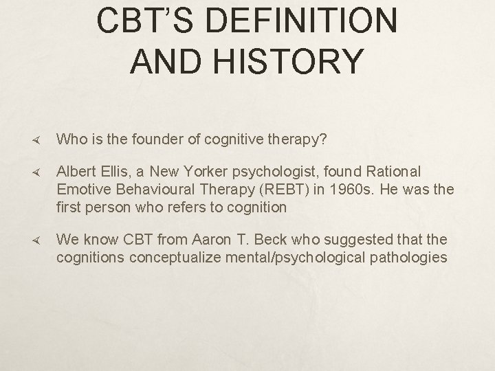 CBT’S DEFINITION AND HISTORY Who is the founder of cognitive therapy? Albert Ellis, a