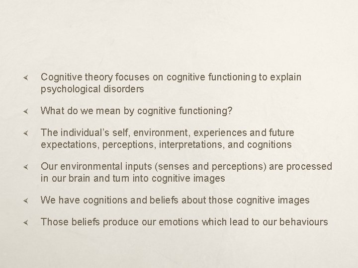  Cognitive theory focuses on cognitive functioning to explain psychological disorders What do we