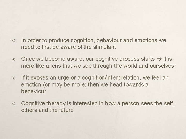  In order to produce cognition, behaviour and emotions we need to first be