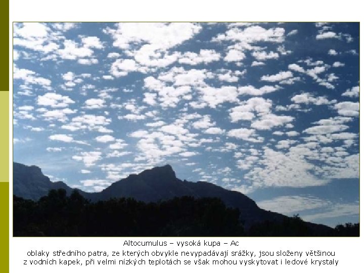 Altocumulus – vysoká kupa – Ac oblaky středního patra, ze kterých obvykle nevypadávají srážky,