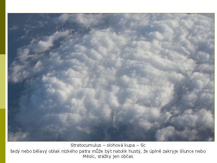 Stratocumulus – slohová kupa – Sc šedý nebo bělavý oblak nízkého patra může být