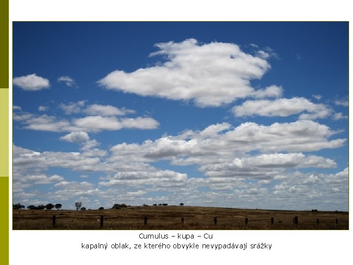 Cumulus – kupa – Cu kapalný oblak, ze kterého obvykle nevypadávají srážky 