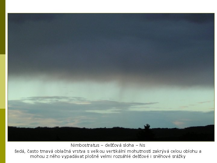 Nimbostratus – dešťová sloha – Ns šedá, často tmavá oblačná vrstva s velkou vertikální