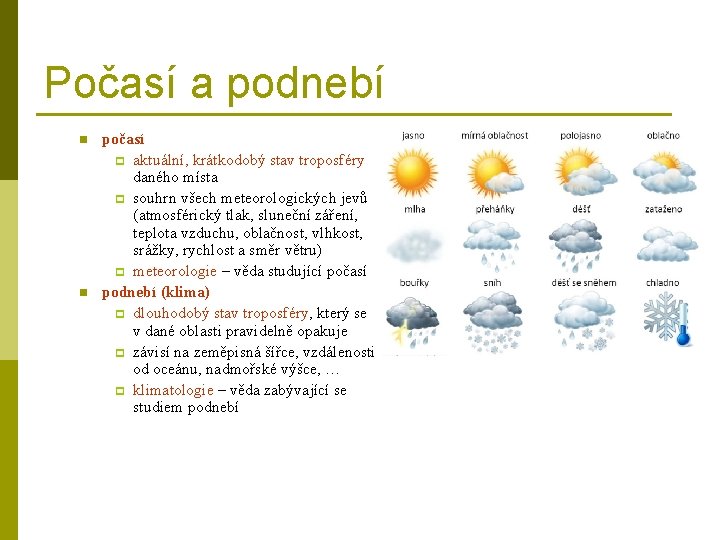 Počasí a podnebí n n počasí p aktuální, krátkodobý stav troposféry daného místa p