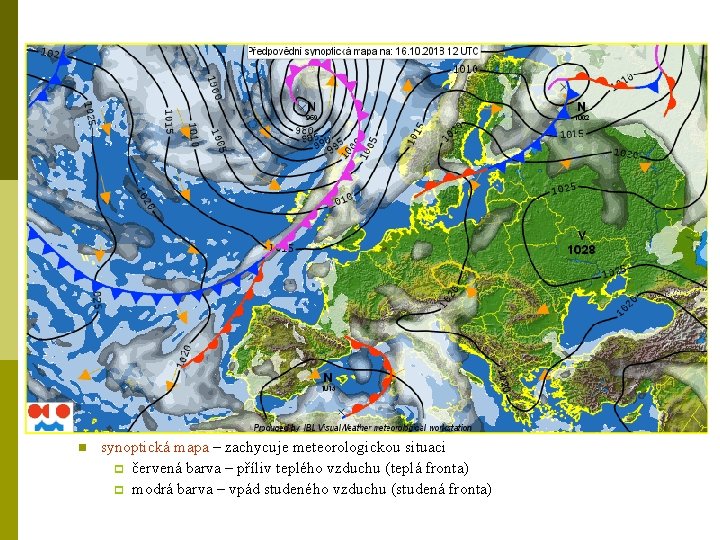 n synoptická mapa – zachycuje meteorologickou situaci p červená barva – příliv teplého vzduchu