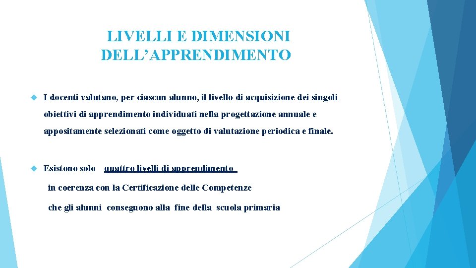 LIVELLI E DIMENSIONI DELL’APPRENDIMENTO I docenti valutano, per ciascun alunno, il livello di acquisizione