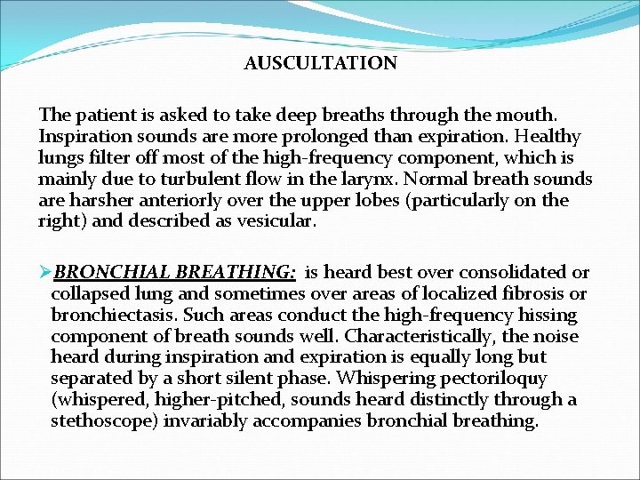 AUSCULTATION The patient is asked to take deep breaths through the mouth. Inspiration sounds