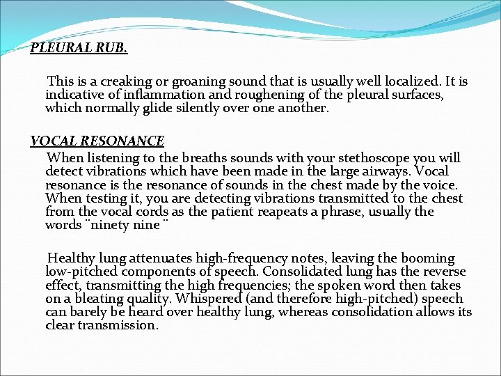 PLEURAL RUB. This is a creaking or groaning sound that is usually well localized.