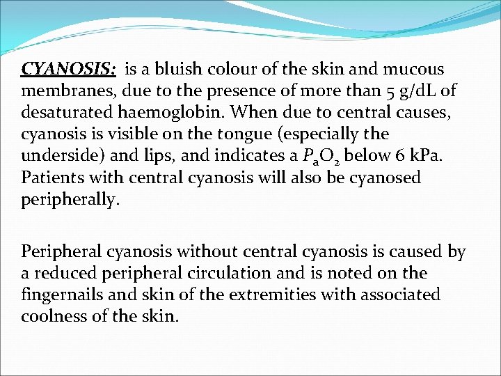 CYANOSIS: is a bluish colour of the skin and mucous membranes, due to the