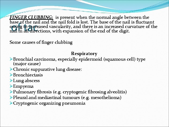 FINGER CLUBBING: is present when the normal angle between the base of the nail