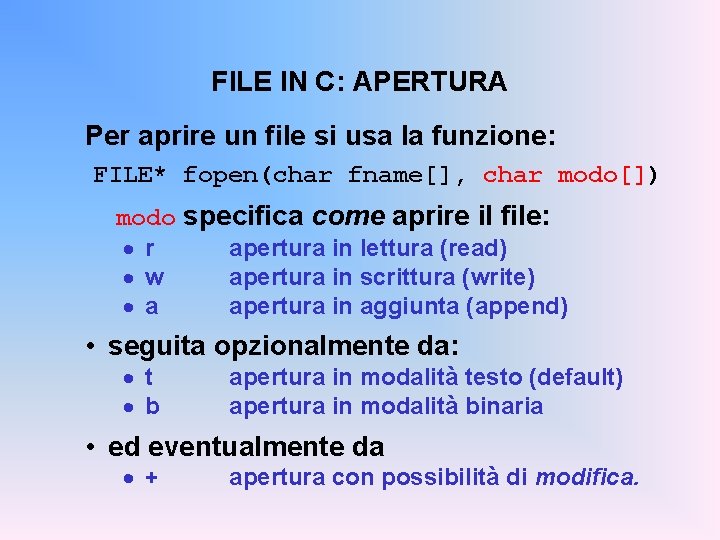 FILE IN C: APERTURA Per aprire un file si usa la funzione: FILE* fopen(char