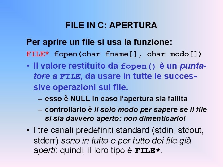 FILE IN C: APERTURA Per aprire un file si usa la funzione: FILE* fopen(char