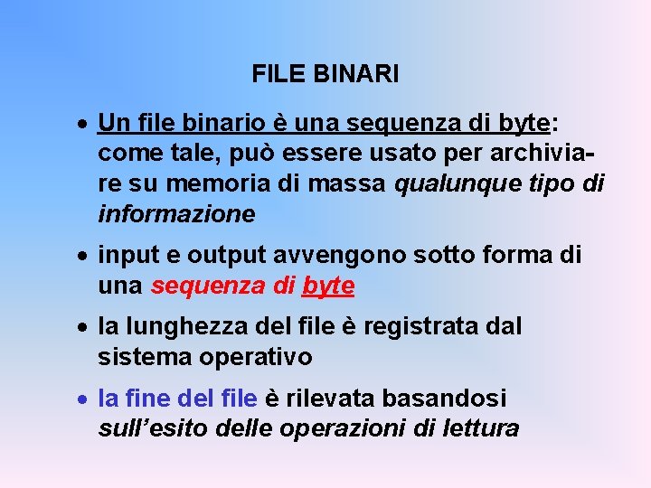 FILE BINARI · Un file binario è una sequenza di byte: come tale, può