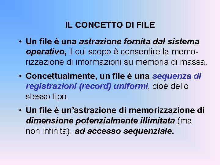 IL CONCETTO DI FILE • Un file è una astrazione fornita dal sistema operativo,