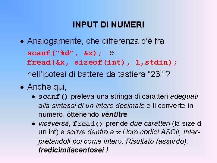 INPUT DI NUMERI · Analogamente, che differenza c’è fra scanf("%d", &x); e fread(&x, sizeof(int),