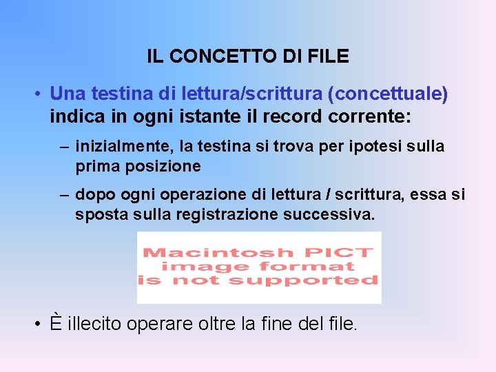 IL CONCETTO DI FILE • Una testina di lettura/scrittura (concettuale) indica in ogni istante