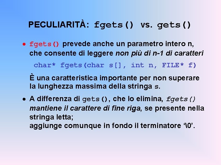 PECULIARITÀ: fgets() vs. gets() · fgets() prevede anche un parametro intero n, che consente