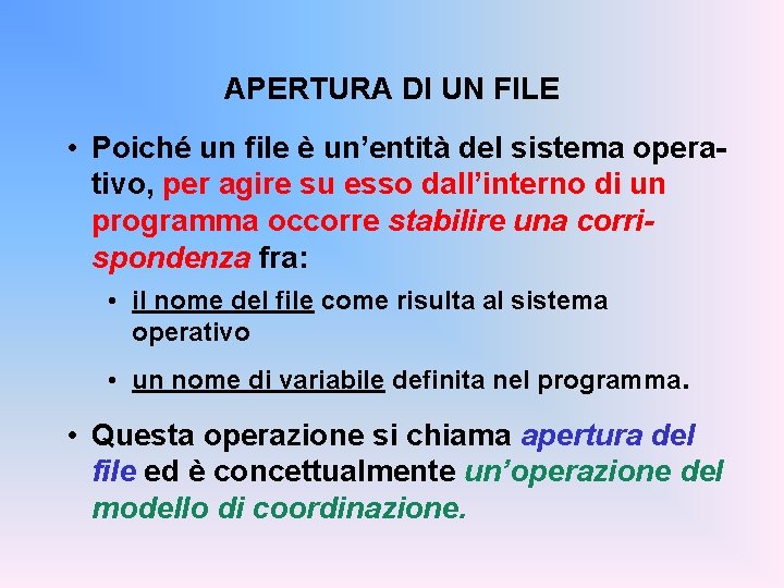 APERTURA DI UN FILE • Poiché un file è un’entità del sistema operativo, per