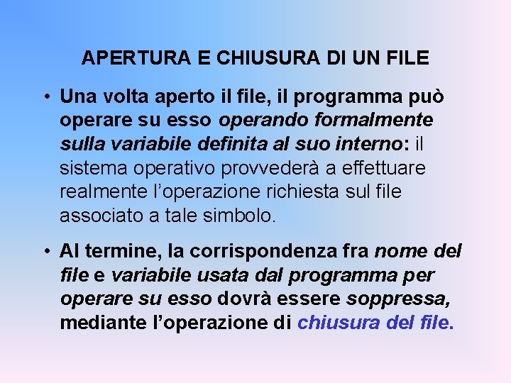 APERTURA E CHIUSURA DI UN FILE • Una volta aperto il file, il programma