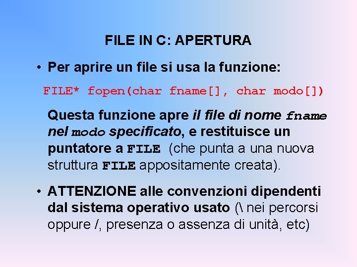 FILE IN C: APERTURA • Per aprire un file si usa la funzione: FILE*