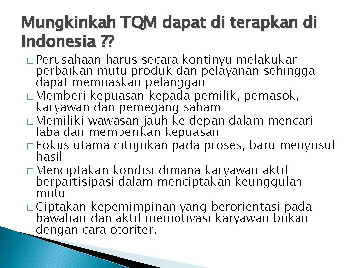 Mungkinkah TQM dapat di terapkan di Indonesia ? ? � Perusahaan harus secara kontinyu