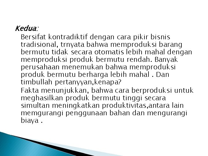 Kedua: Bersifat kontradiktif dengan cara pikir bisnis tradisional, trnyata bahwa memproduksi barang bermutu tidak