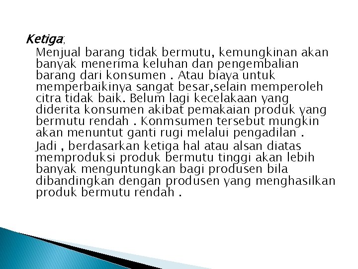 Ketiga; Menjual barang tidak bermutu, kemungkinan akan banyak menerima keluhan dan pengembalian barang dari