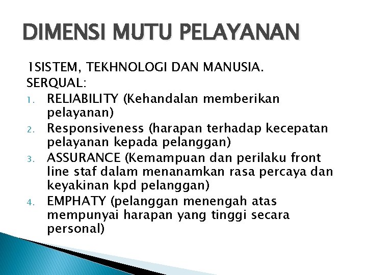 DIMENSI MUTU PELAYANAN 1 SISTEM, TEKHNOLOGI DAN MANUSIA. SERQUAL: 1. RELIABILITY (Kehandalan memberikan pelayanan)