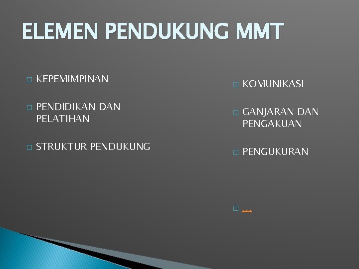 ELEMEN PENDUKUNG MMT � � � KEPEMIMPINAN PENDIDIKAN DAN PELATIHAN STRUKTUR PENDUKUNG � �