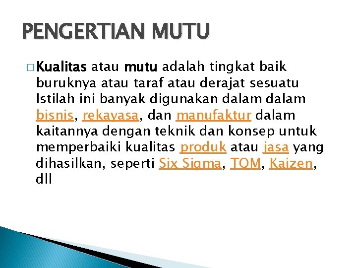 PENGERTIAN MUTU � Kualitas atau mutu adalah tingkat baik buruknya atau taraf atau derajat