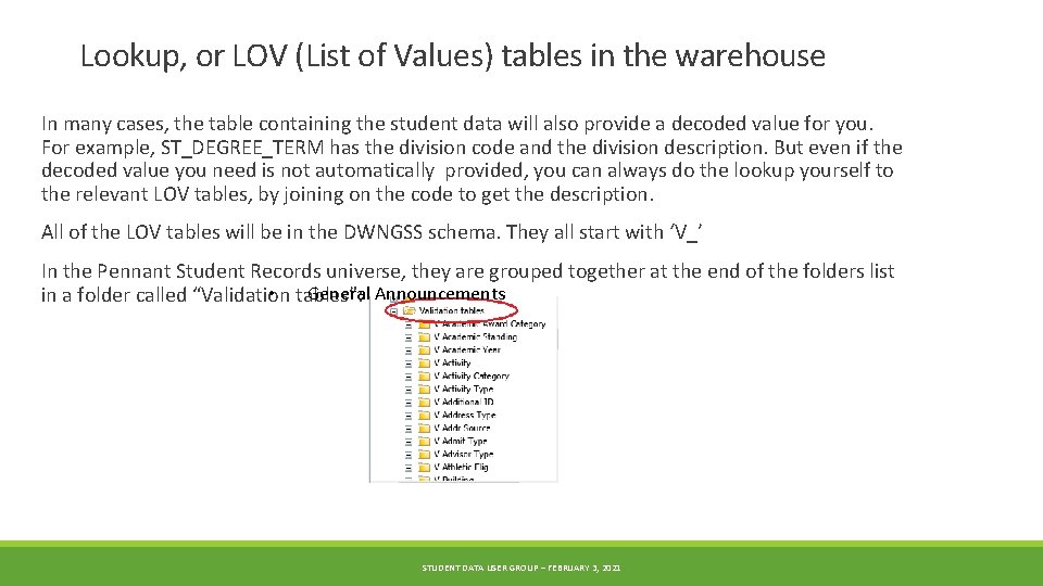 Lookup, or LOV (List of Values) tables in the warehouse In many cases, the